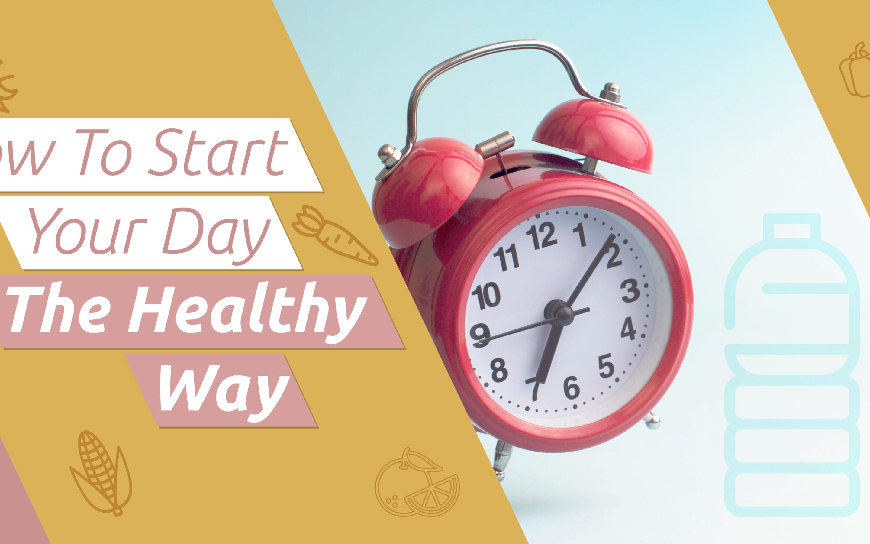 How To Start Your Day The Healthy Way