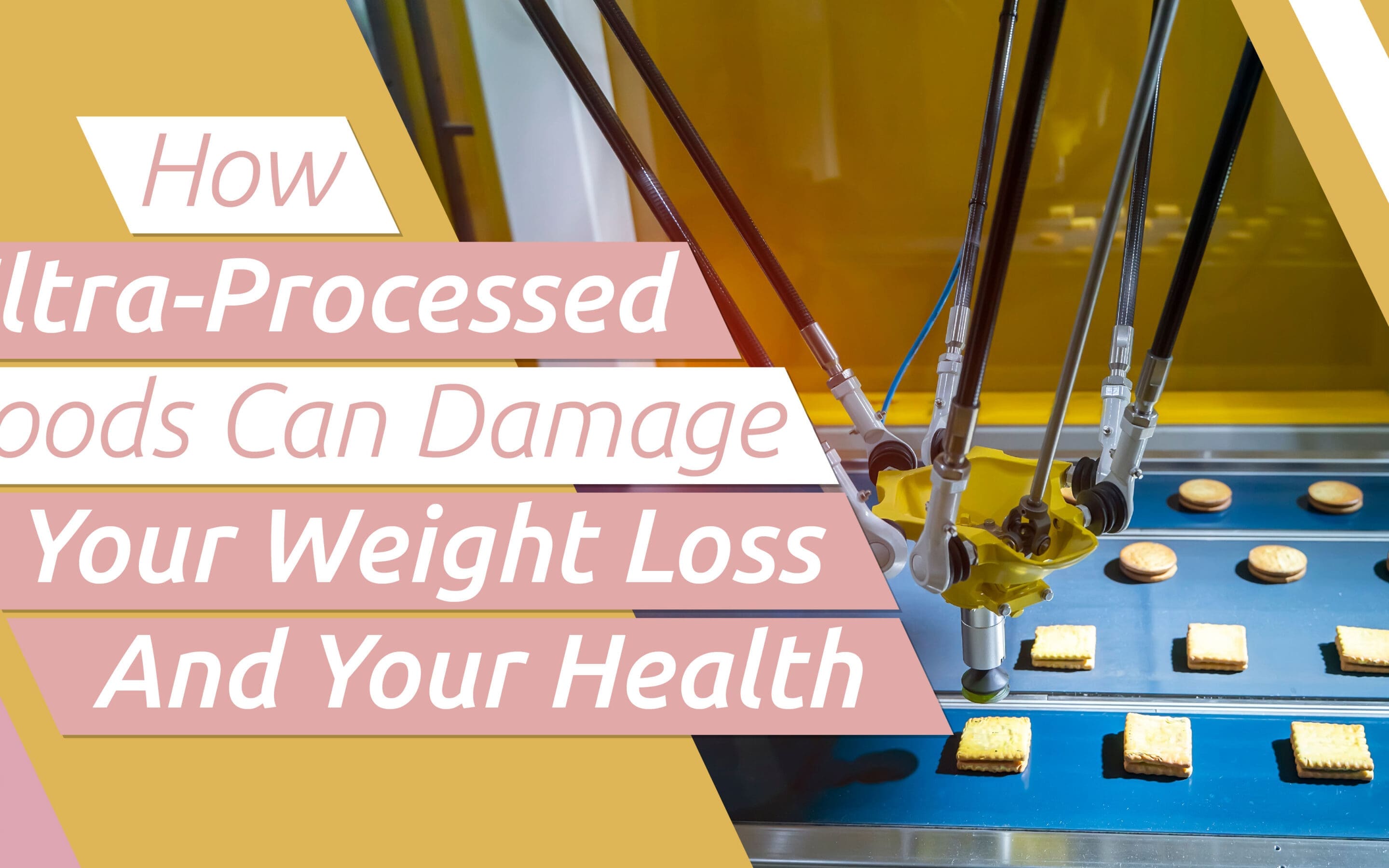 How Ultra-Processed Foods Can Damage Your Weight Loss And Your Health