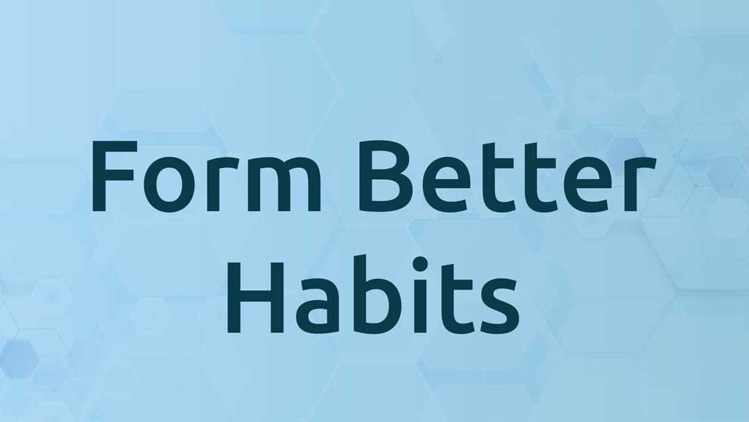 Form Better Habits
