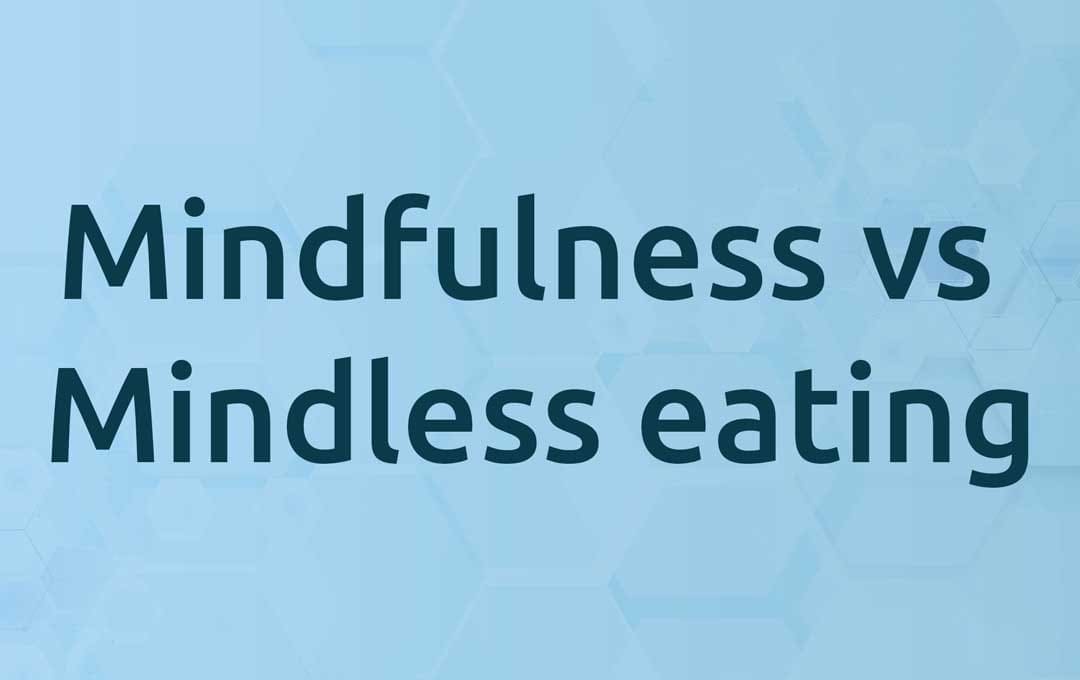 Mindfulness vs Mindless eating