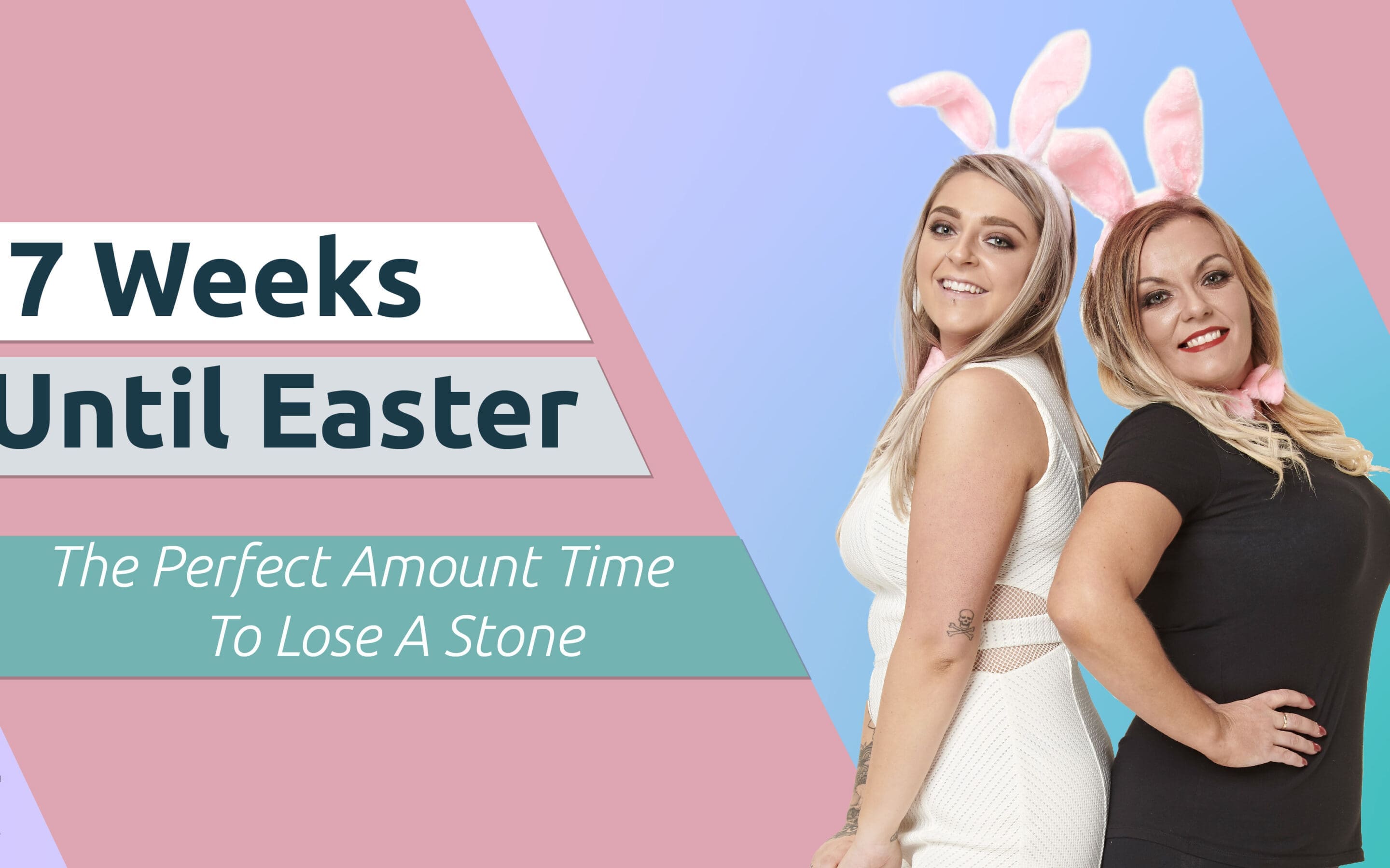 7 Weeks Until Easter – The Perfect Amount Time To Lose A Stone